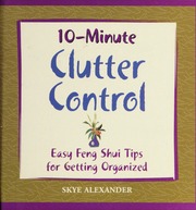10-minute clutter control : easy feng shui tips for getting orangized