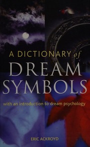 A dictionary of dream symbols : with an introduction to dream psychology