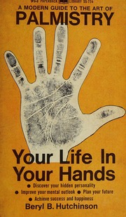 A Modern Guide to the Art of Palmistry: Your Life In Your Hands
