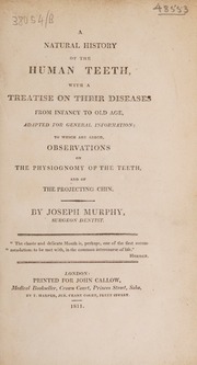 A natural history of the human teeth, with a treatise on their diseases from infancy to old age ... To which are added, observations on the physiognomy of the teeth and of the projecting chin