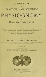 A system of practical and scientific physiognomy : or, How to read faces : being a manual of instruction in the knowledge of the human physiognomy and organism, embracing the discoveries of locat
