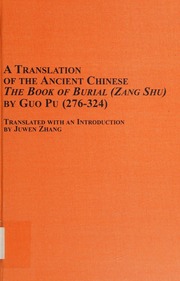 A translation of the ancient Chinese : the Book of burial (Zang Shu) by Guo Pu (276-324)