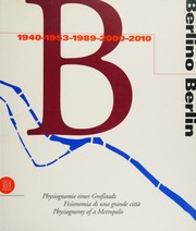 Berlino, 1940, 1953, 1989, 2000, 2010 : fisionomia di una grande città = Berlin : Physiognomy of a metropolis