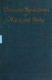 Character revelations of mind and body; a statement of methods for the study of the indications of character which are built into the face as a result of mental and bodily reactions