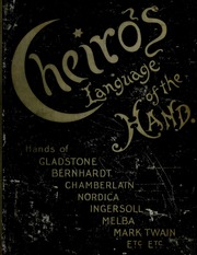 Cheiro's language of the hand : a complete practical work on the sciences of cheirognomy and cheiromancy, containing the system, rules, and experience of Cheiro (Count de Hamong) [pseud.] Fifty-f