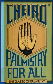 Cheiro's palmistry for all : the classic of palmistry : a practical work on the study of the lines of the hand