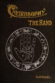 Cheirosophy (the hand) : a scientific treatise on palmistry illustrated with new discoveries