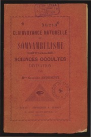 Clairvoyance naturelle et somnanbulisme dévoilés : sciences occultes, divination