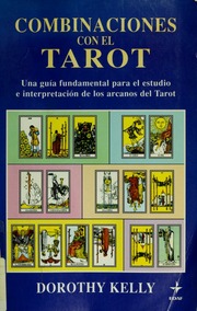 Combinaciones con el tarot : una guía fundamental para el estudio e interpretación de los arcanos del tarot
