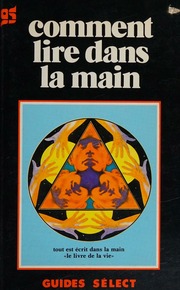 Comment lire dans la main : amour, mariage, richesse, bonheur, enfants, divorce, veuvage, stérilité, impuissance, tempérament amoureux, infidélité, adultère, etc.- etc
