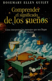 Comprender el significado de los sueños : cómo interpretar los mensajes que nos llegan cuando soñamos