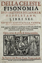 Della celeste fisonomia di Gio. Battista della Porta Napoletano, libri sei : nei quali ributtata la vanità dell'astrologia giudiciaria, si dà maniera di essattamente conoscere per via delle cau