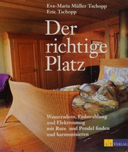 Der richtige Platz : Wasseradern, Erdstrahlung und Elektrosmog mit Rute und Pendel finden und harmonisieren