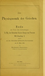 Die Physiognomik der Griechen : Rede zur Feier des Geburtstages Sr. Maj. des Deutschen Kaisers Königs von Preussen Wilhelm I., gehalten an der Christian-Albrechts Universität am 22. März 1884