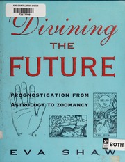 Divining the future : prognostication from astrology to zoomancy
