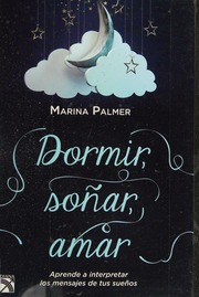 Dormir, soñar, amar : aprende a interpretar los mensajes de tus sueños
