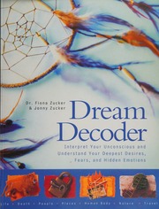 Dream decoder : interpret your unconscious and understand your deepest desires, fears, and hidden emotions
