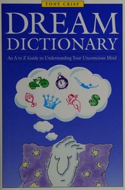 Dream dictionary : an A to Z guide to understanding your unconscious mind
