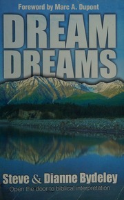 Dream dreams : open the door to the biblical interpretation of dreams and visions
