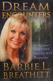 Dream encounters : seeing your destiny from God's perspective
