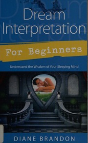 Dream interpretation for beginners : understand the wisdom of your sleeping mind