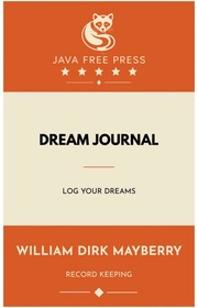 Dream Journal By William Dirk Mayberry