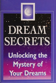 Dream secrets : unlocking the mystery of your dreams
