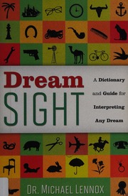 Dream sight : a dictionary and guide for interpreting any dream