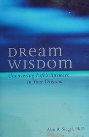 Dream wisdom : uncovering life's answers in your dreams