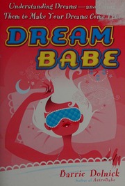 DreamBabe : understanding dreams, and using them to make your dreams come true