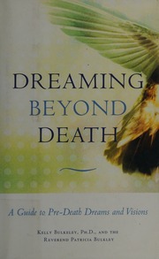 Dreaming beyond death : a guide to pre-death dreams and visions