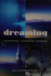 Dreaming : remembering, interpreting, benefiting
