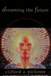 Dreaming the future : the fantastic story of prediction