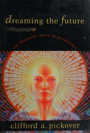 Dreaming the future : the fantastic story of prediction