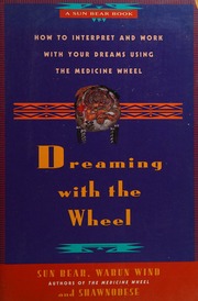 Dreaming with the wheel : how to interpret and work with your dreams using the medicine wheel