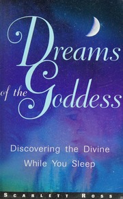 Dreams of the goddess : discovering the divine while you sleep