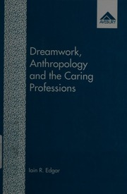 Dreamwork, anthropology and the caring professions : a cultural approach to dreamwork