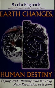 Earth changes, human destiny [electronic resource] : coping and attuning with the help of the Revelation of St. John