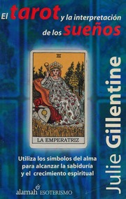 El tarot y la interpretación de los sueños : utiliza los símbolos del alma para alcanzar la sabiduría y el crecimiento espiritual