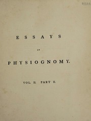 Essays on physiognomy; designed to promote the knowledge and the love of mankind