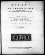 Essays on physiognomy, designed to promote the knowledge and the love of mankind. By John Caspar Lavater, ... Illustrated by more than eight hundred engravings ... Executed by, or under the inspe