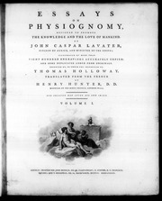 Essays on physiognomy, designed to promote the knowledge and the love of mankind. By John Caspar Lavater, ... Illustrated by more than eight hundred engravings ... Executed by, or under the inspe