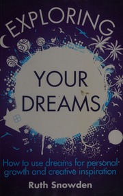 Exploring your dreams : how to use dreams for personal growth and creative inspiration