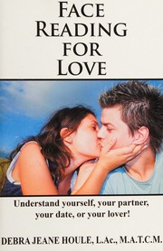 Face reading for love : understand yourself, your partner, your date, or your lover!