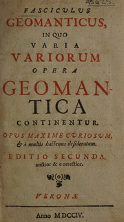 Fasciculus geomanticus, in quo varia variorum opera geomantica continentur. Opus maxime curiosum, et a multis hactenus desideratum