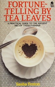 Fortune-telling by tea leaves : a practical guide to the ancient art of tasseography