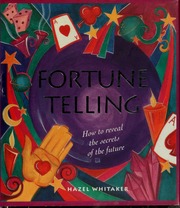 Fortune telling : how to reveal the secrets of the future