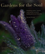 Gardens for the soul : designing outdoor spaces using ancient symbols, healing plants and feng shui