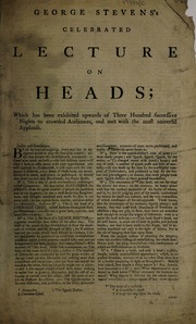 George Stevens's celebrated lecture on heads : which has been exhibited upwards of three hundred successive nights to crowded audiences, and met with the most universal applause