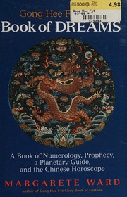 Gong hee fot choy book of dreams : a book of numerology, prophecy, a planetary guide, and the Chinese horoscope